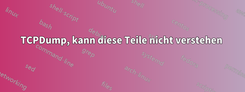 TCPDump, kann diese Teile nicht verstehen