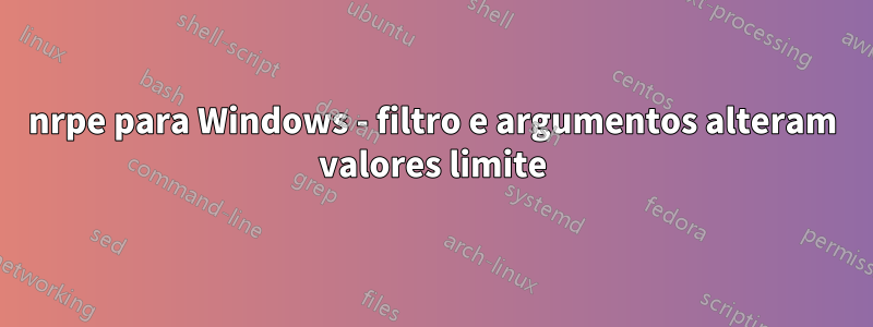 nrpe para Windows - filtro e argumentos alteram valores limite