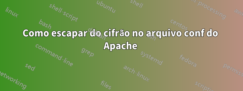 Como escapar do cifrão no arquivo conf do Apache