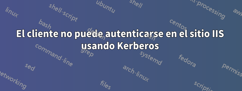 El cliente no puede autenticarse en el sitio IIS usando Kerberos
