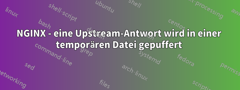 NGINX - eine Upstream-Antwort wird in einer temporären Datei gepuffert