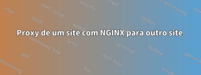 Proxy de um site com NGINX para outro site