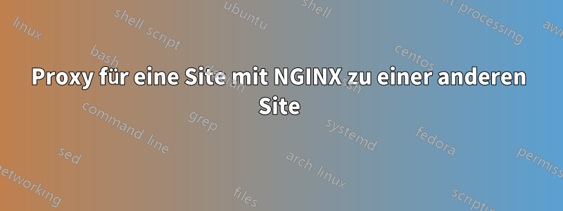 Proxy für eine Site mit NGINX zu einer anderen Site