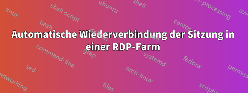 Automatische Wiederverbindung der Sitzung in einer RDP-Farm