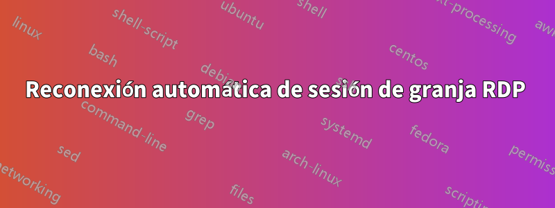 Reconexión automática de sesión de granja RDP