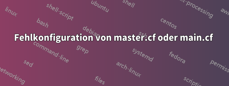 Fehlkonfiguration von master.cf oder main.cf