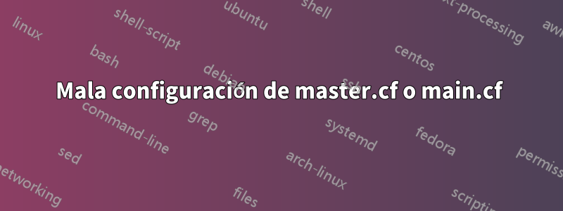 Mala configuración de master.cf o main.cf