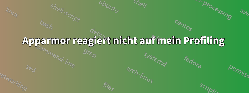 Apparmor reagiert nicht auf mein Profiling