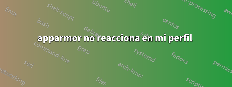 apparmor no reacciona en mi perfil