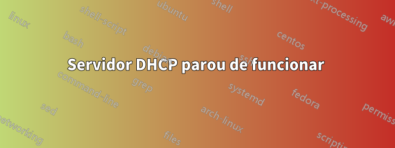 Servidor DHCP parou de funcionar