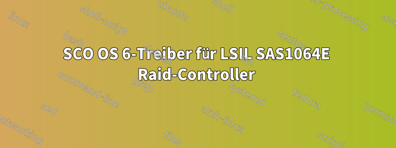 SCO OS 6-Treiber für LSIL SAS1064E Raid-Controller