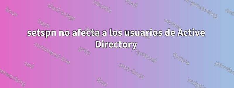 setspn no afecta a los usuarios de Active Directory