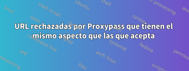 URL rechazadas por Proxypass que tienen el mismo aspecto que las que acepta