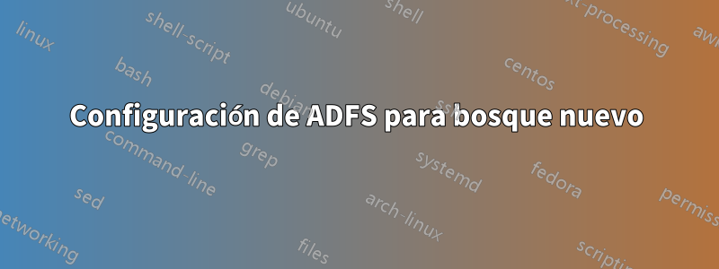 Configuración de ADFS para bosque nuevo