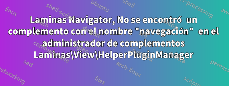 Laminas Navigator, No se encontró un complemento con el nombre "navegación" en el administrador de complementos Laminas\View\HelperPluginManager
