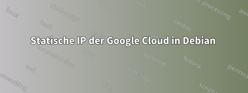 Statische IP der Google Cloud in Debian