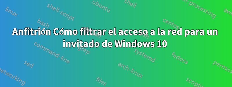 Anfitrión Cómo filtrar el acceso a la red para un invitado de Windows 10