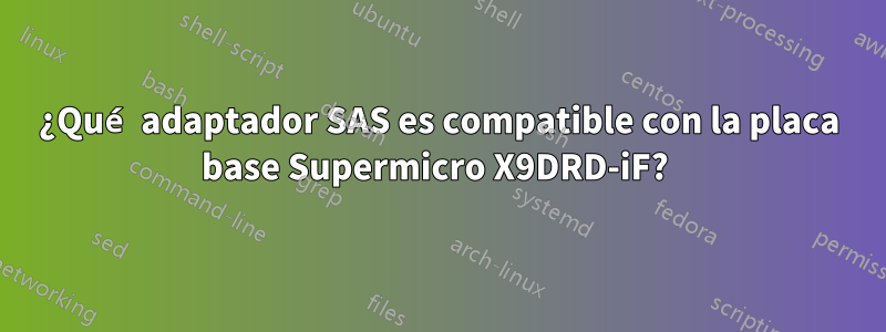 ¿Qué adaptador SAS es compatible con la placa base Supermicro X9DRD-iF? 