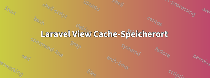 Laravel View Cache-Speicherort