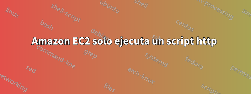 Amazon EC2 solo ejecuta un script http