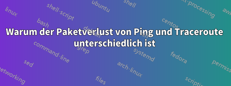 Warum der Paketverlust von Ping und Traceroute unterschiedlich ist