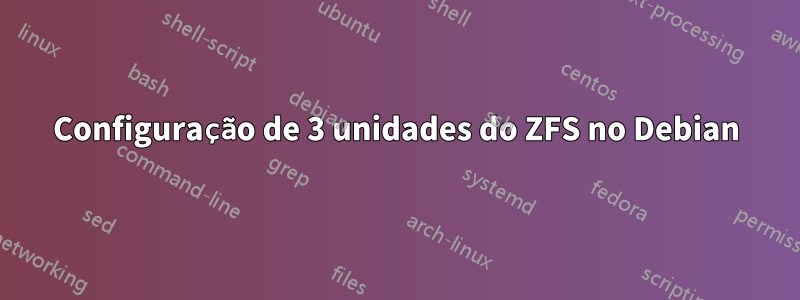 Configuração de 3 unidades do ZFS no Debian