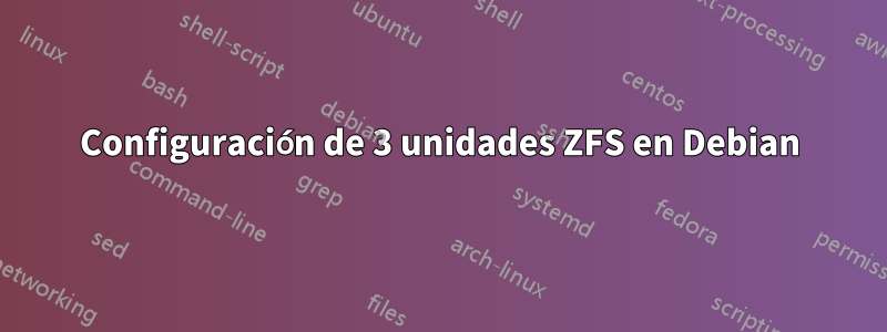 Configuración de 3 unidades ZFS en Debian