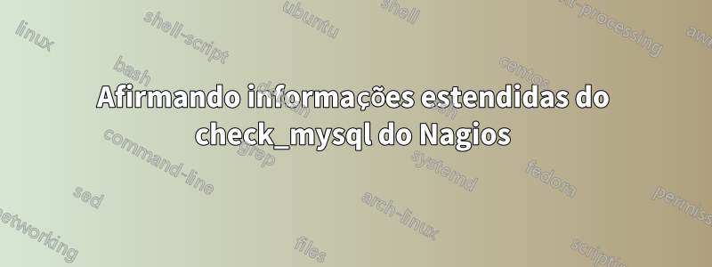 Afirmando informações estendidas do check_mysql do Nagios