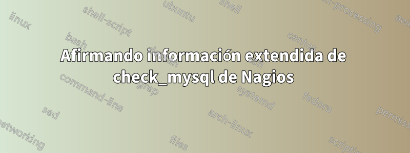 Afirmando información extendida de check_mysql de Nagios
