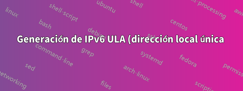 Generación de IPv6 ULA (dirección local única)