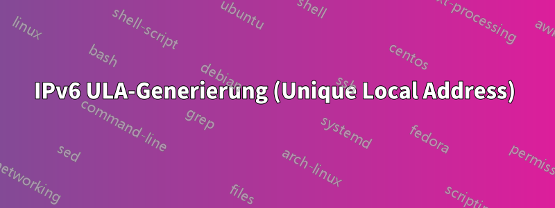 IPv6 ULA-Generierung (Unique Local Address)