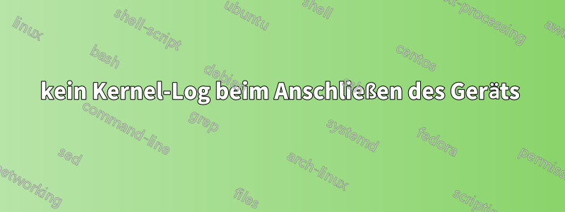 kein Kernel-Log beim Anschließen des Geräts