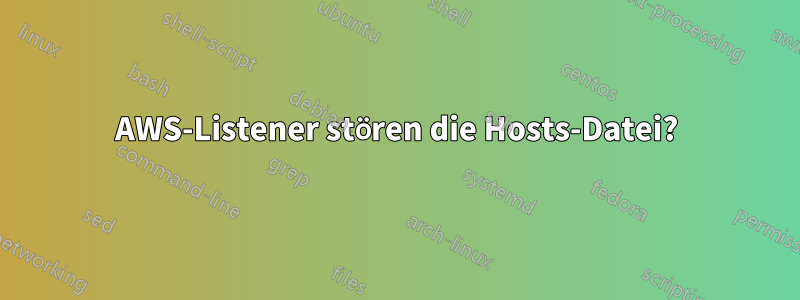 AWS-Listener stören die Hosts-Datei?