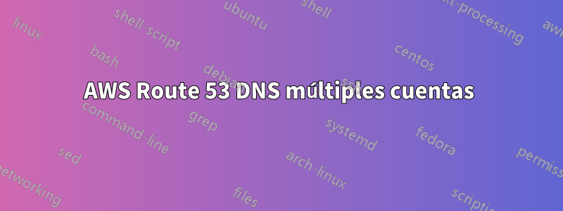 AWS Route 53 DNS múltiples cuentas