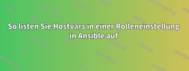 So listen Sie Hostvars in einer Rolleneinstellung in Ansible auf