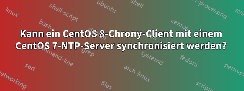 Kann ein CentOS 8-Chrony-Client mit einem CentOS 7-NTP-Server synchronisiert werden?