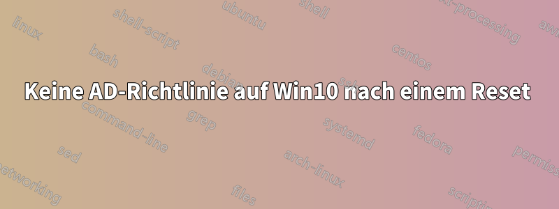 Keine AD-Richtlinie auf Win10 nach einem Reset