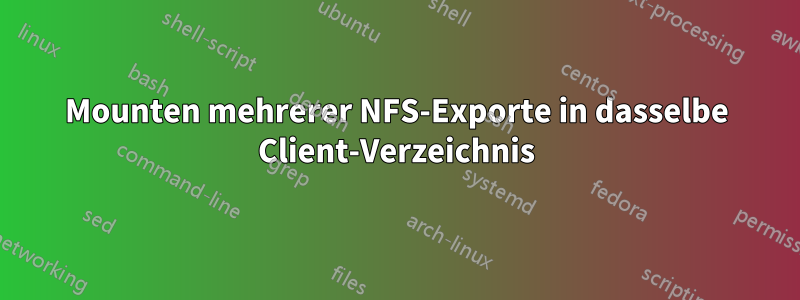 Mounten mehrerer NFS-Exporte in dasselbe Client-Verzeichnis