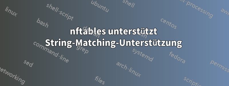 nftables unterstützt String-Matching-Unterstützung