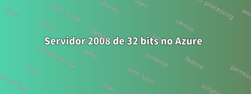 Servidor 2008 de 32 bits no Azure 
