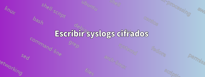 Escribir syslogs cifrados