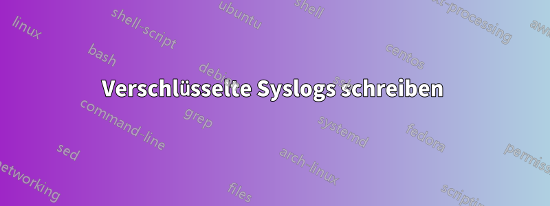 Verschlüsselte Syslogs schreiben