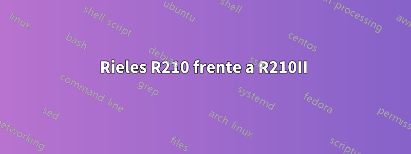 Rieles R210 frente a R210II