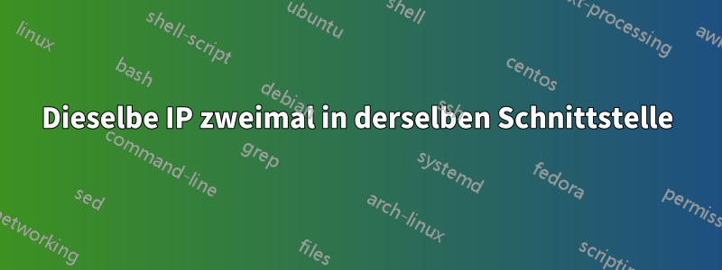 Dieselbe IP zweimal in derselben Schnittstelle