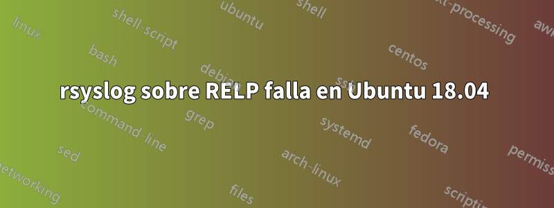 rsyslog sobre RELP falla en Ubuntu 18.04