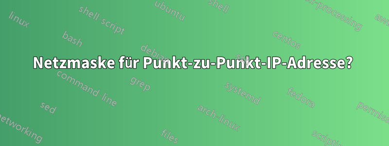 Netzmaske für Punkt-zu-Punkt-IP-Adresse?