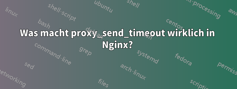 Was macht proxy_send_timeout wirklich in Nginx?