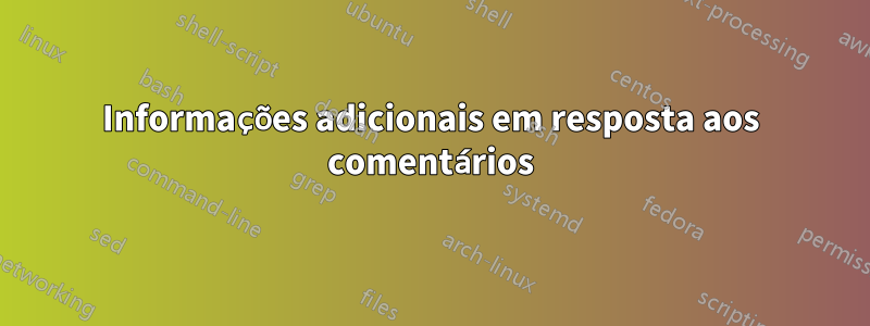 Informações adicionais em resposta aos comentários