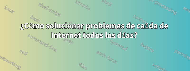 ¿Cómo solucionar problemas de caída de Internet todos los días?