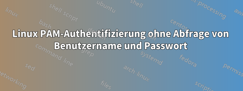 Linux PAM-Authentifizierung ohne Abfrage von Benutzername und Passwort